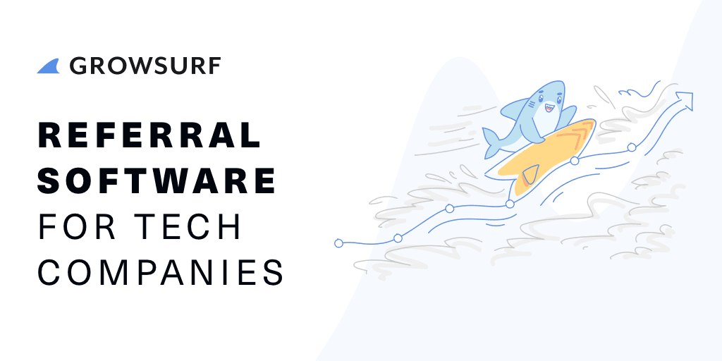 GrowSurf referral software for tech companies GrowSurf referral software for tech companies